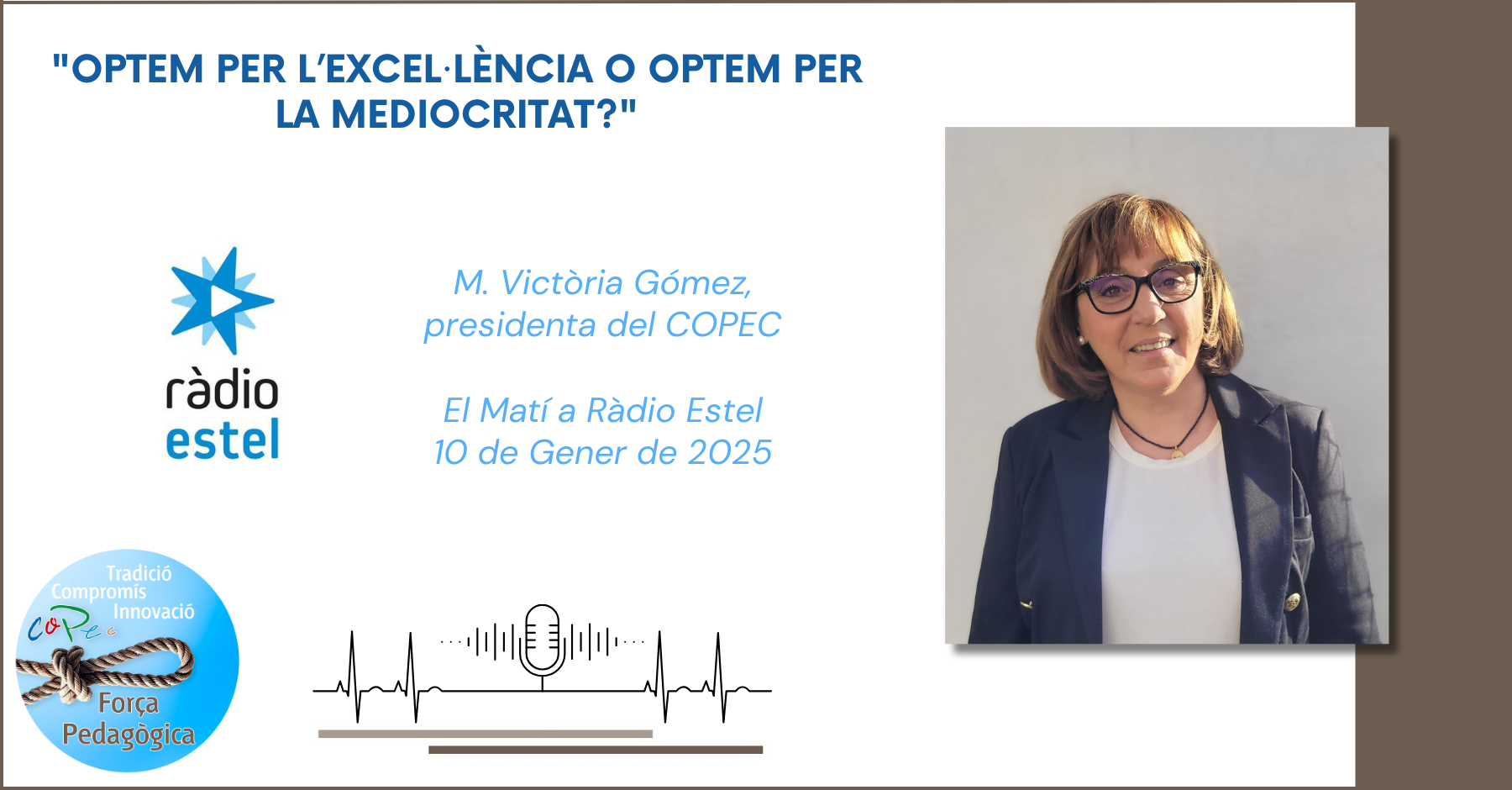 Col·legi Oficial de Pedagogia de Catalunya >  > "OPTEM PER L’EXCEL·LÈNCIA O OPTEM PER LA MEDIOCRITAT?", RADIO ESTEL - M. VICTÒRIA GÓMEZ